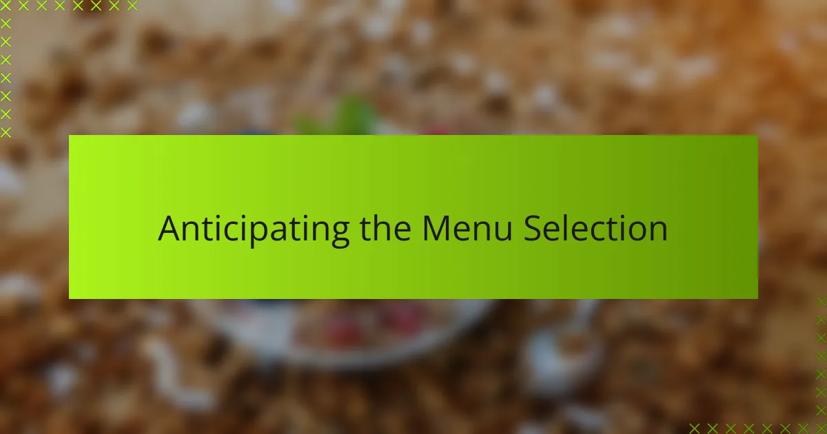 Anticipating the Menu Selection
