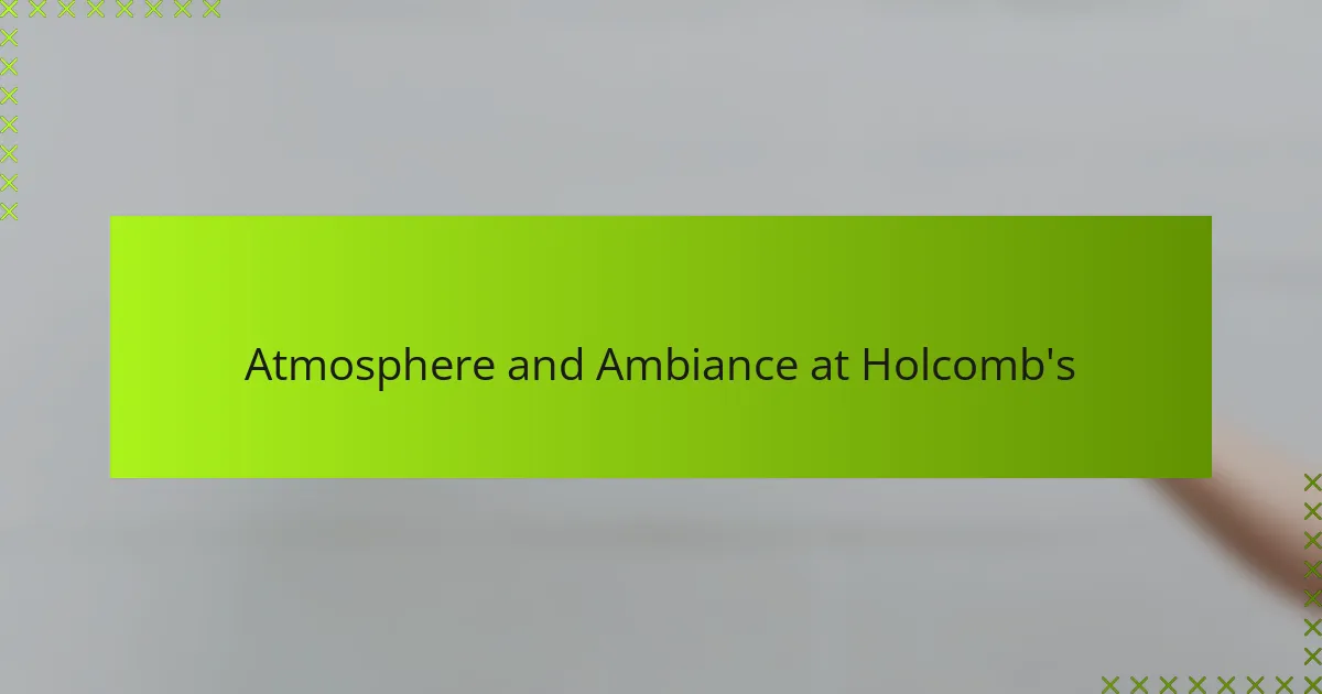 Atmosphere and Ambiance at Holcomb's