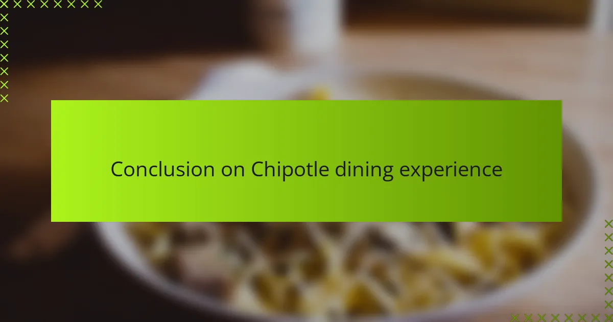 Conclusion on Chipotle dining experience