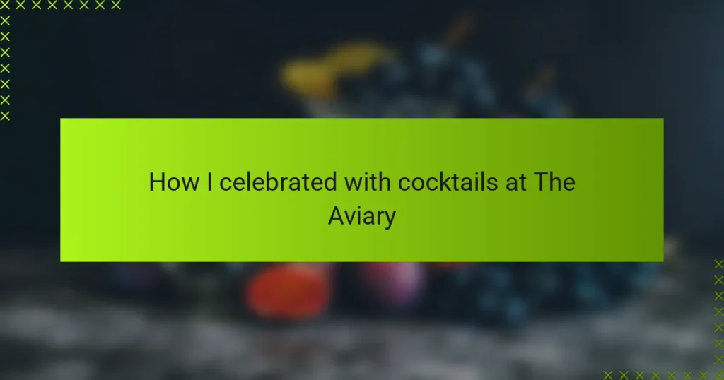 How I celebrated with cocktails at The Aviary