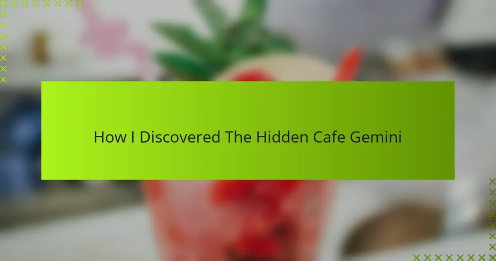 How I Discovered The Hidden Cafe Gemini