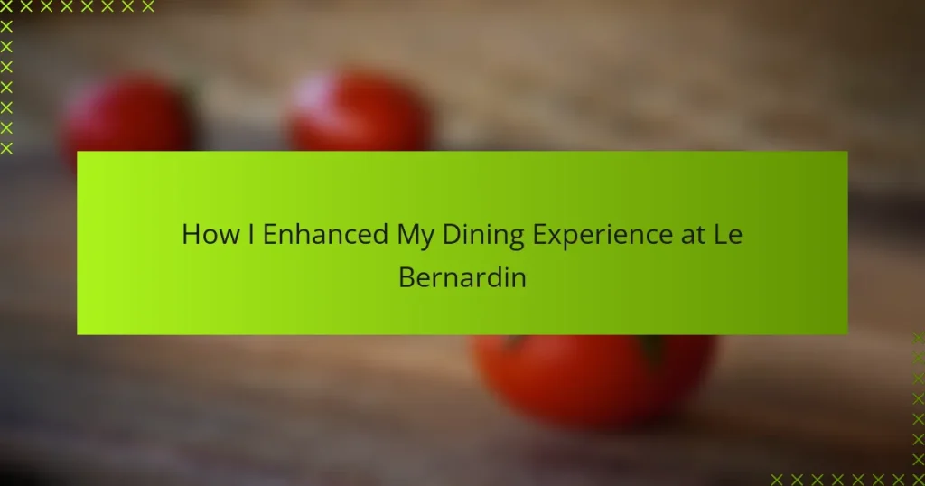 How I Enhanced My Dining Experience at Le Bernardin