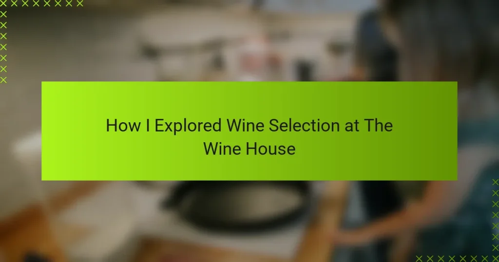 How I Explored Wine Selection at The Wine House