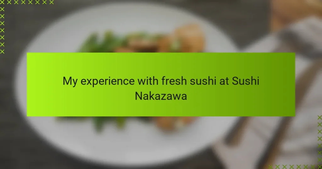 My experience with fresh sushi at Sushi Nakazawa