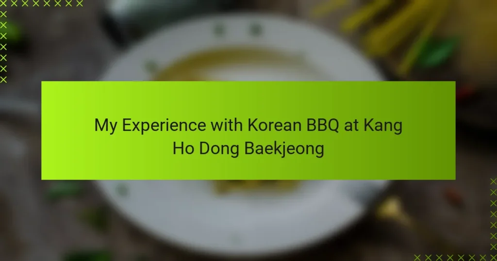 My Experience with Korean BBQ at Kang Ho Dong Baekjeong