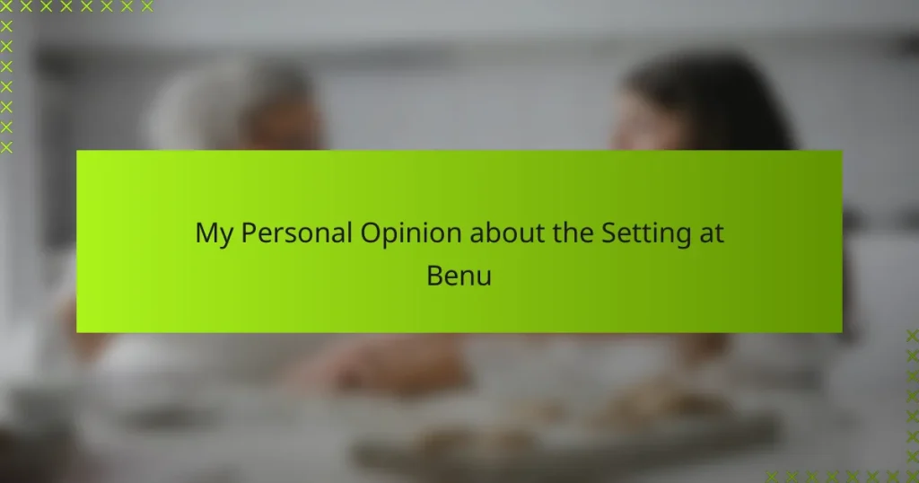My Personal Opinion about the Setting at Benu