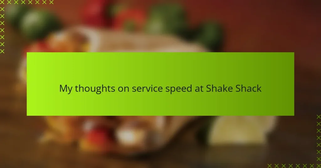 My thoughts on service speed at Shake Shack