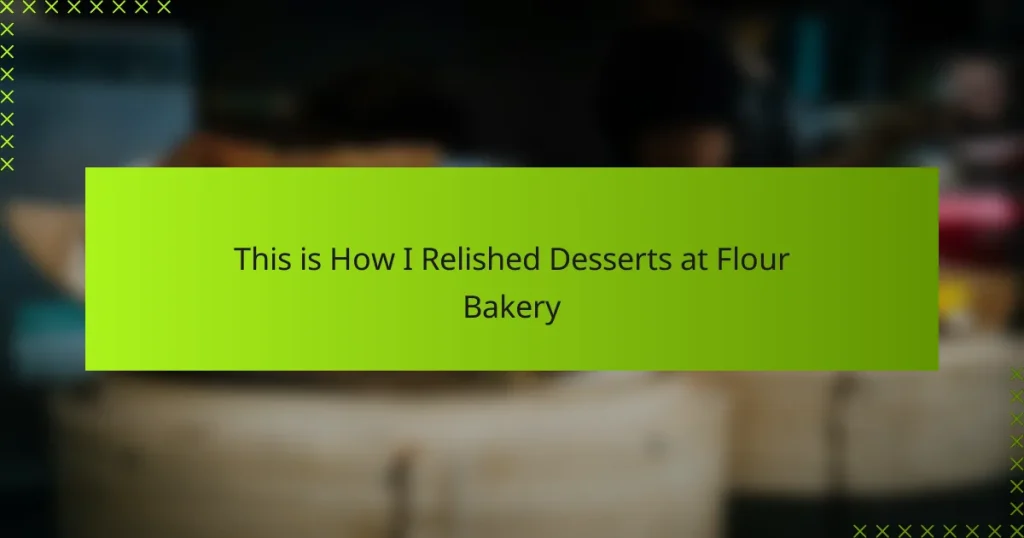 This is How I Relished Desserts at Flour Bakery