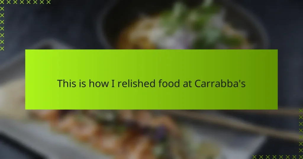 This is how I relished food at Carrabba’s