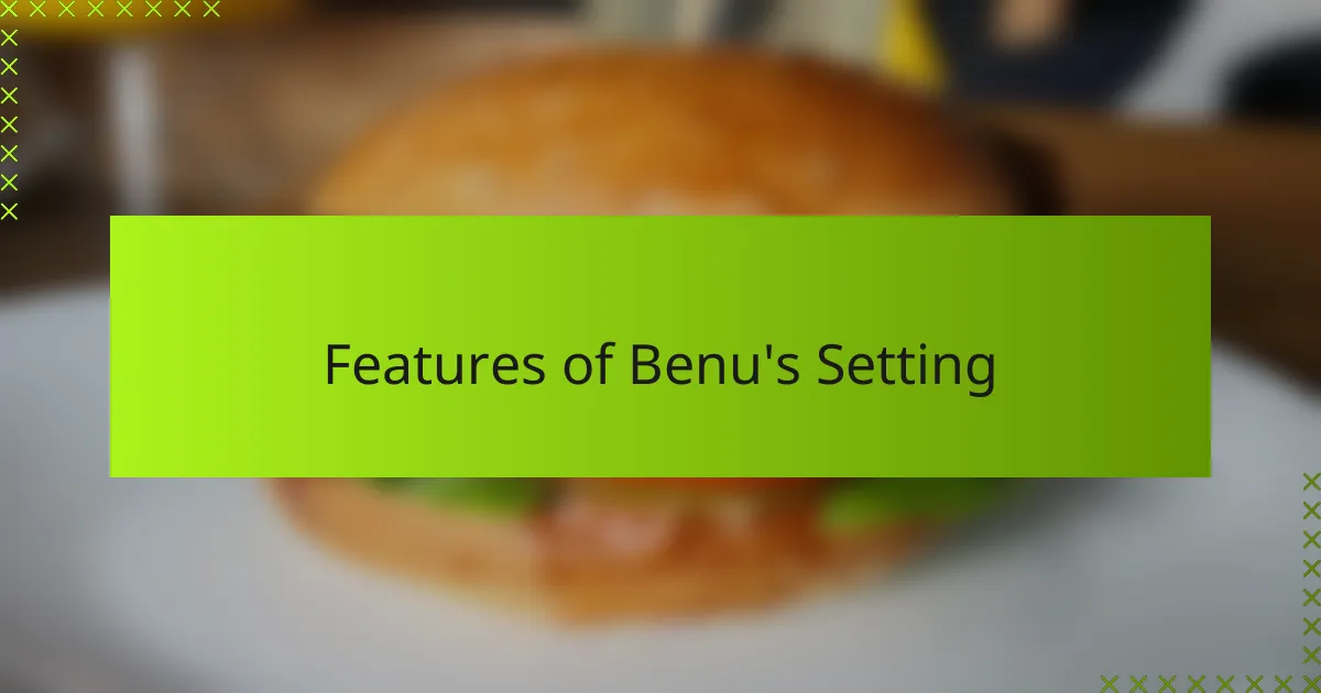 Features of Benu's Setting
