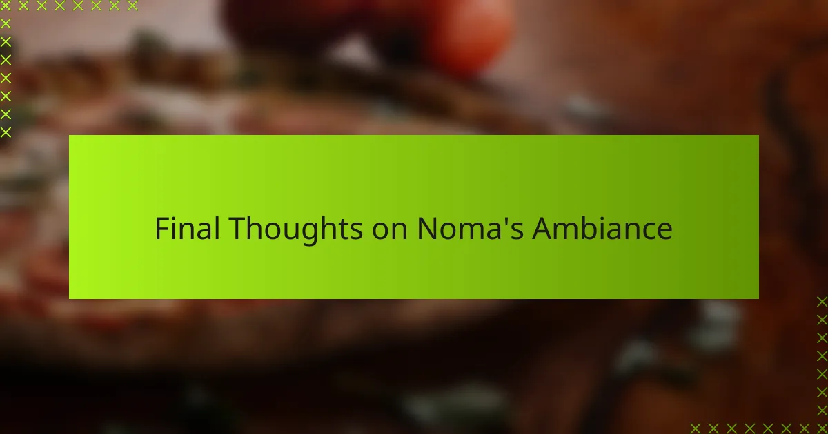 Final Thoughts on Noma's Ambiance