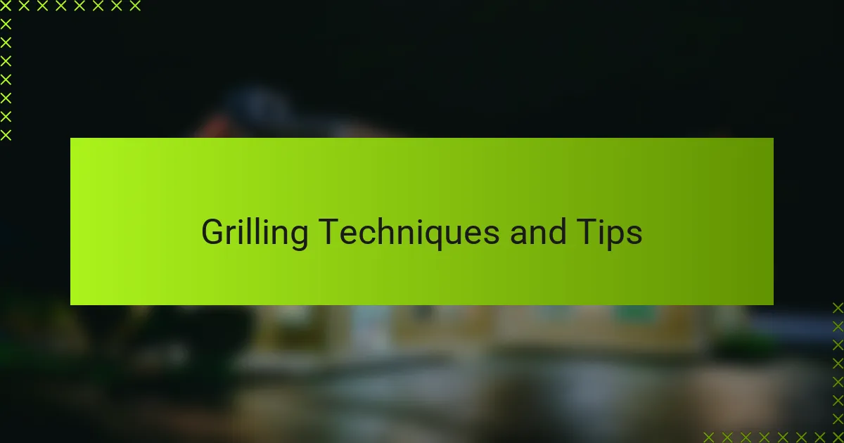 Grilling Techniques and Tips