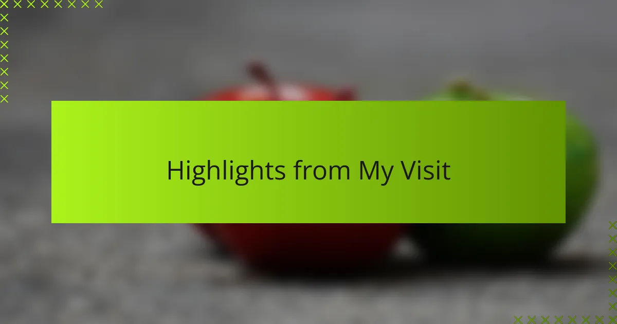 Highlights from My Visit