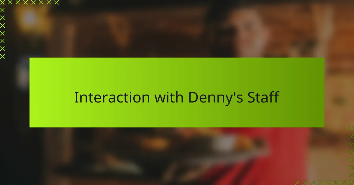 Interaction with Denny's Staff