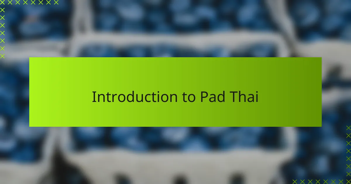 Introduction to Pad Thai