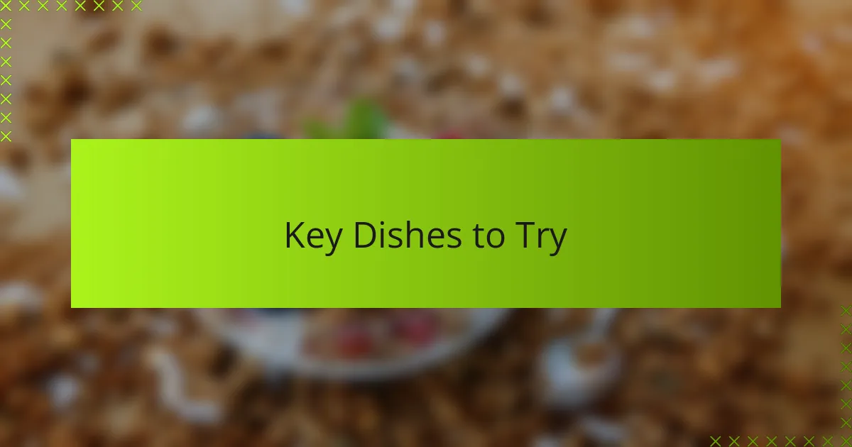 Key Dishes to Try