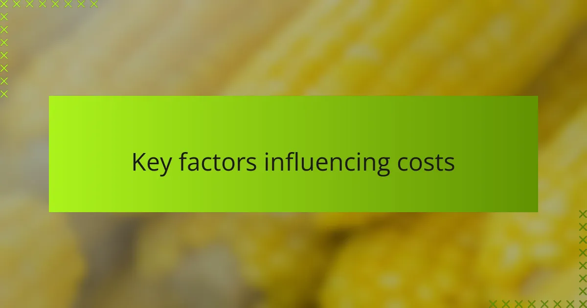 Key factors influencing costs