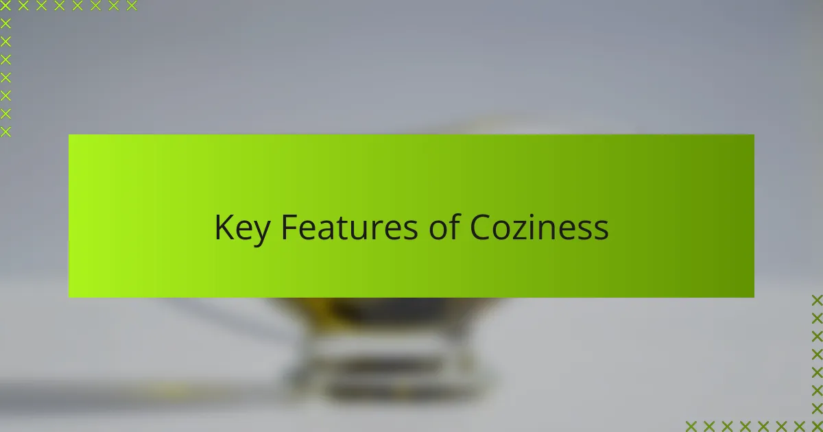 Key Features of Coziness