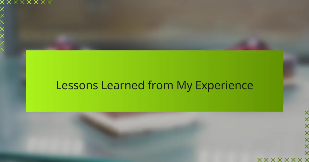 Lessons Learned from My Experience