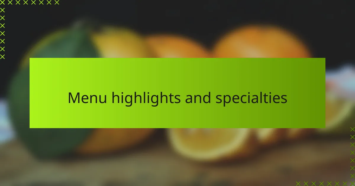 Menu highlights and specialties
