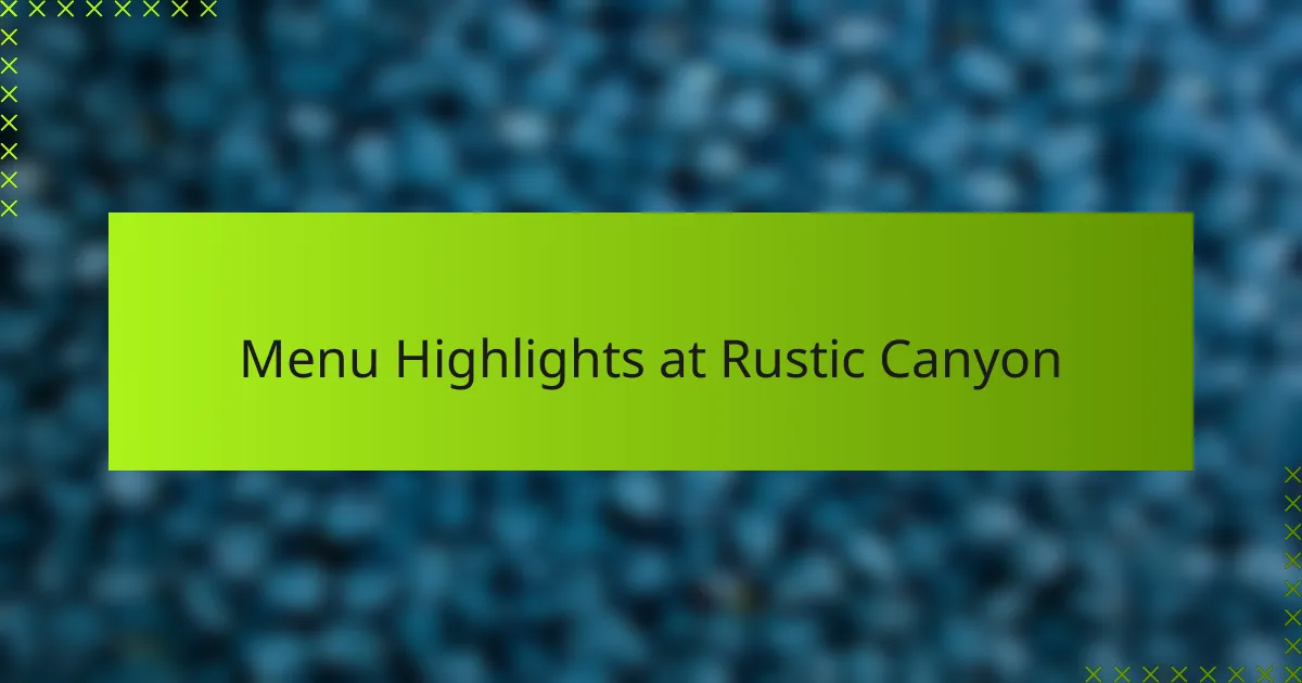 Menu Highlights at Rustic Canyon