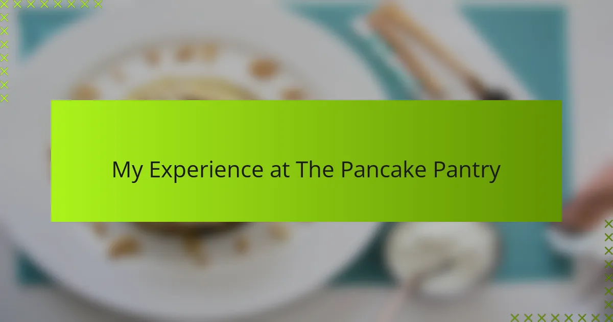 My Experience at The Pancake Pantry