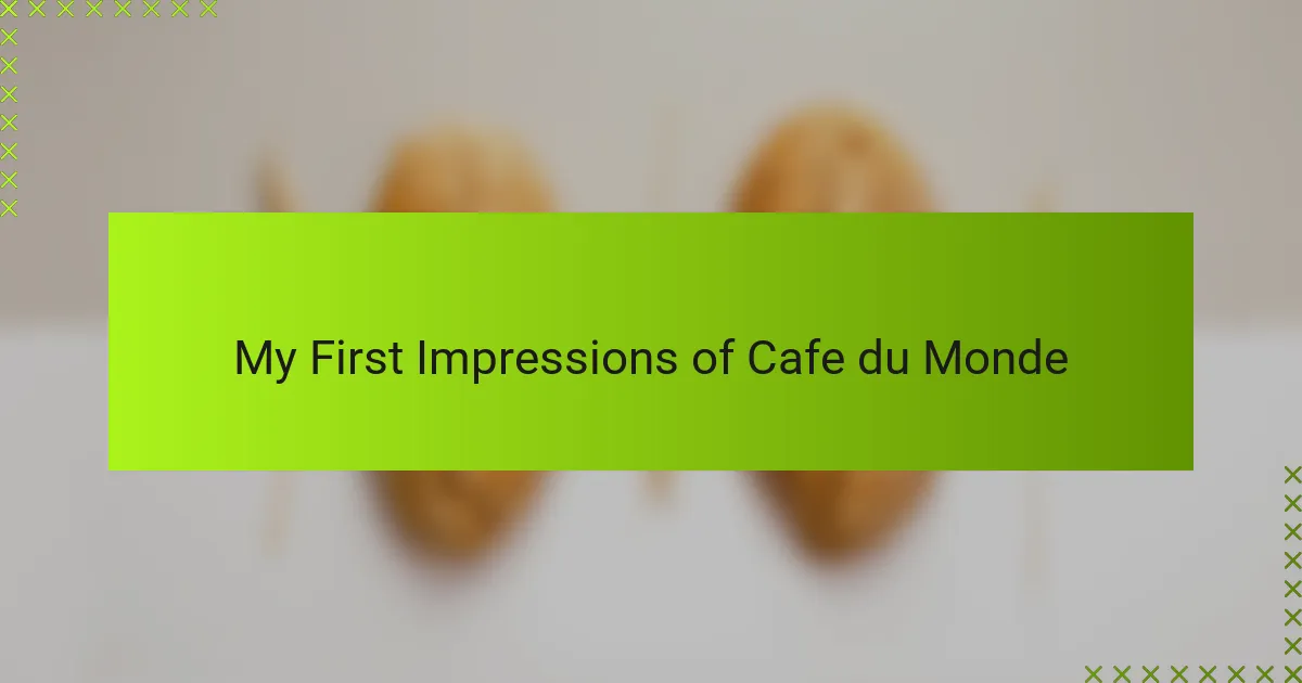 My First Impressions of Cafe du Monde