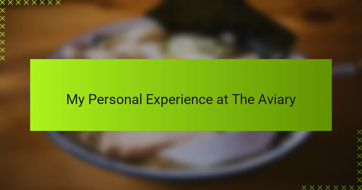 My Personal Experience at The Aviary