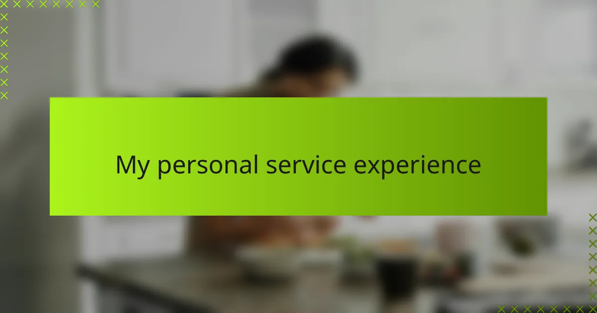 My personal service experience