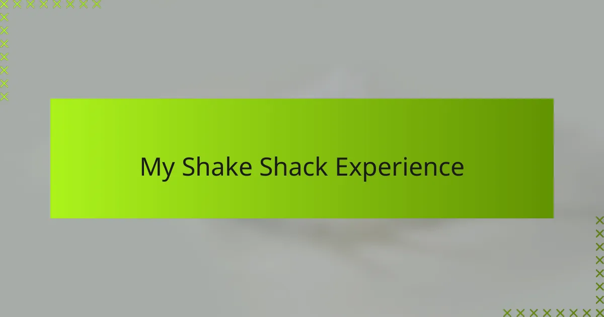 My Shake Shack Experience