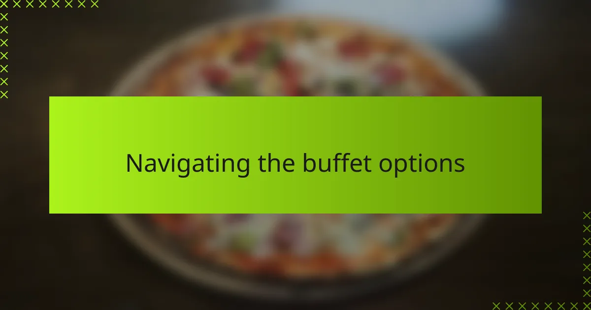 Navigating the buffet options