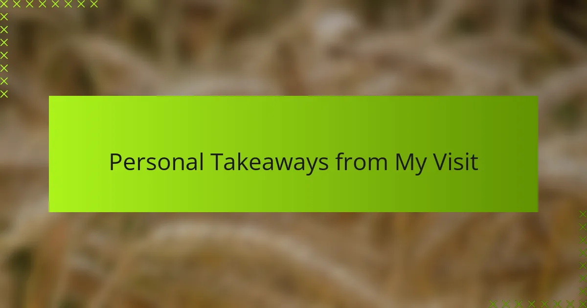 Personal Takeaways from My Visit
