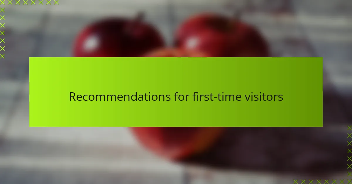 Recommendations for first-time visitors