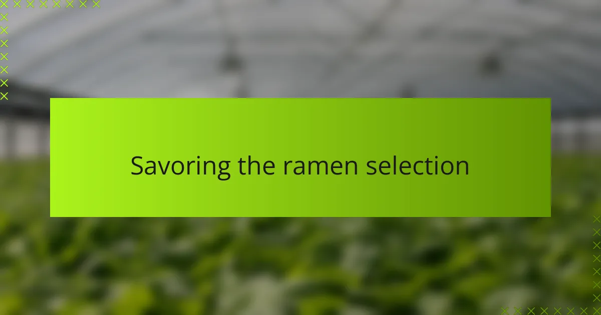 Savoring the ramen selection