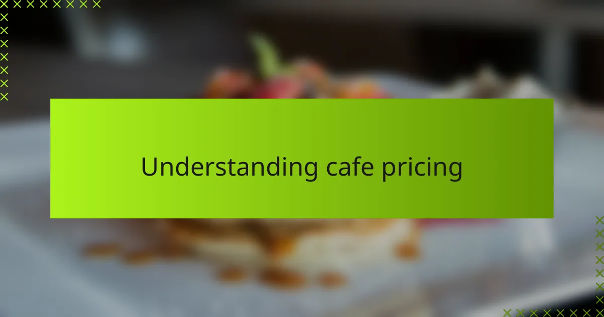 Understanding cafe pricing