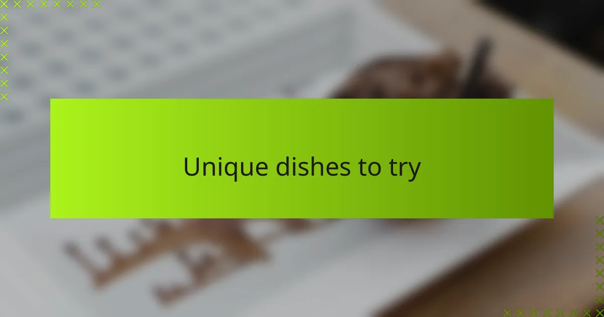 Unique dishes to try