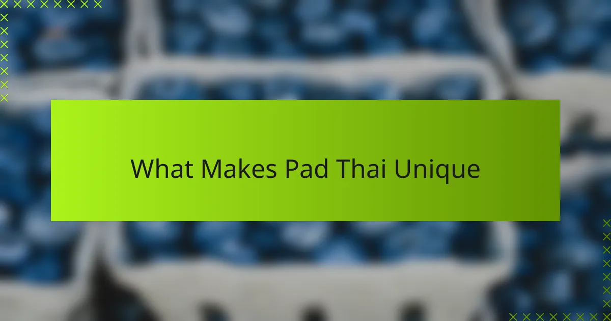 What Makes Pad Thai Unique